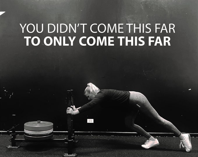 You Didn't Come This Far To Only COME THIS FAR Gym Wall Decal, Fitness Wall Decal, Chiropractor Decor, Physical Therapy Sign, Fitness Gift