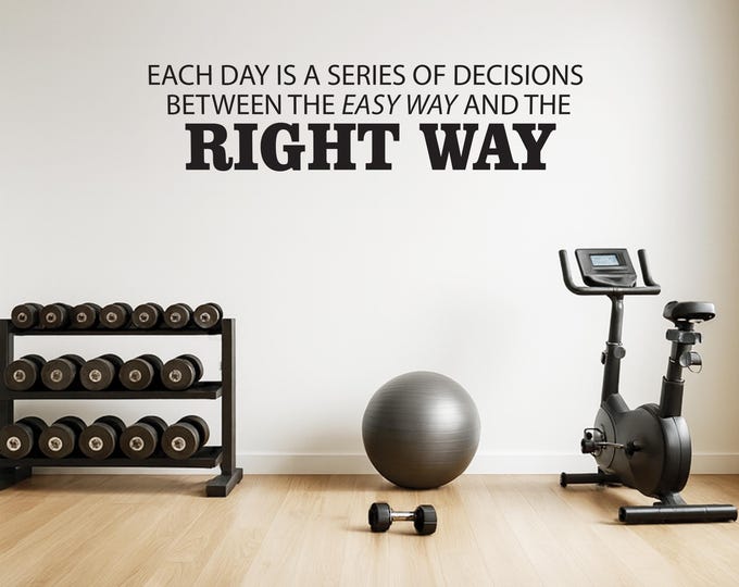 Motivational Work Out Quote Decal. Each Day is a Series of Decisions Between the Easy Way and the Right Way