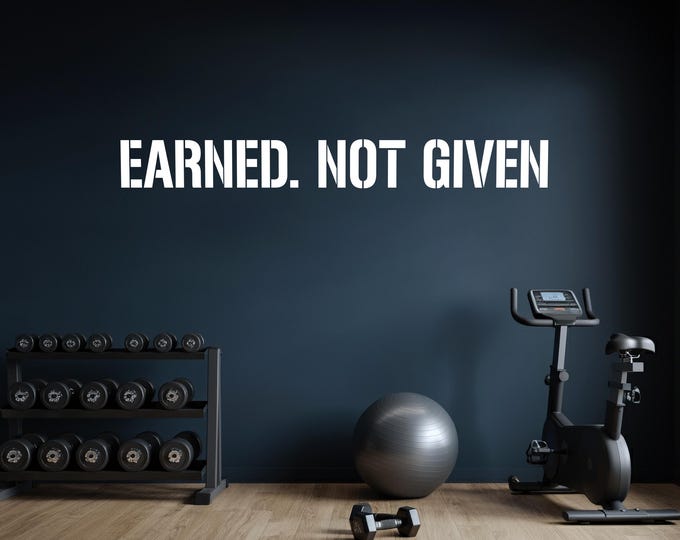 EARNED. NOT GIVEN Gym Wall Decal Idea, Gym Quote Decor, Fitness Decor, Home Gym Design Idea, Fitness Wall Decal, Office Sign