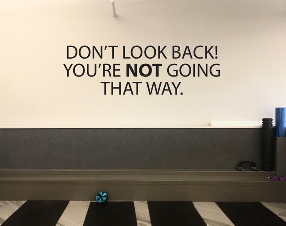 Inspirational Gym Wall Sticker, Gym Design Ideas, Fitness Quote Decor. Physical Therapy Office, Don't Look Back! You're NOT Going That Way.