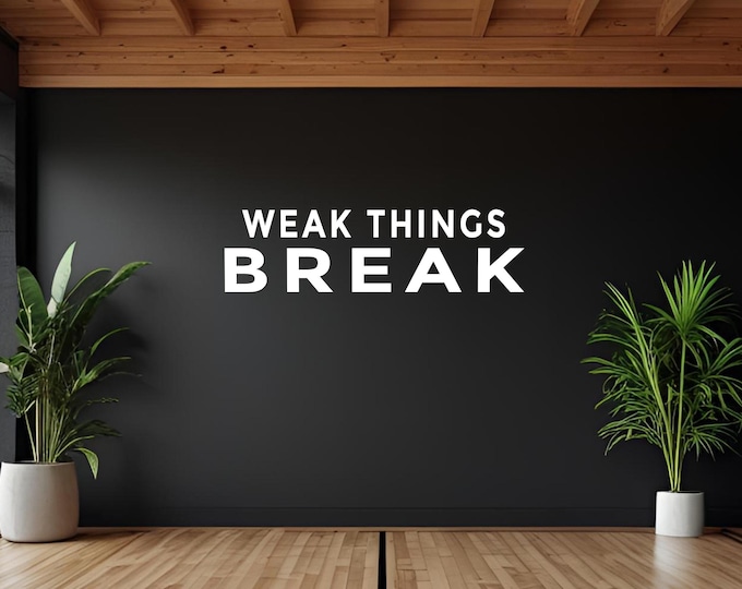 WEAK THINGS BREAK Fitness Wall Decal, Wall Decal for Gym, Fitness Quote Motivation Inspiration, Physical Therapy Office Sign, Business Decal