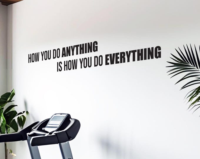 How You Do ANYTHING Is How You Do EVERYTHING Vinyl Sticker Decal | Modern Motivation Decor, Physical Therapy Classroom Door, Gym Fitness 245