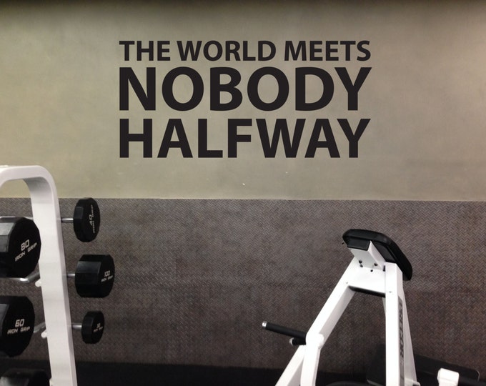 Gym Wall Decal, Motivational, The World Meets Nobody Halfway