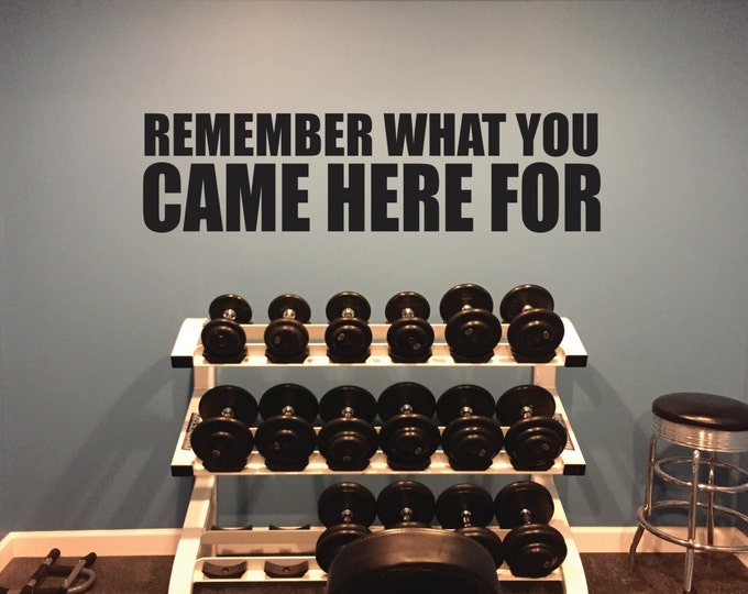 Wall Quote Decal, Motivation Gym Decal, Remember What You Came Here For