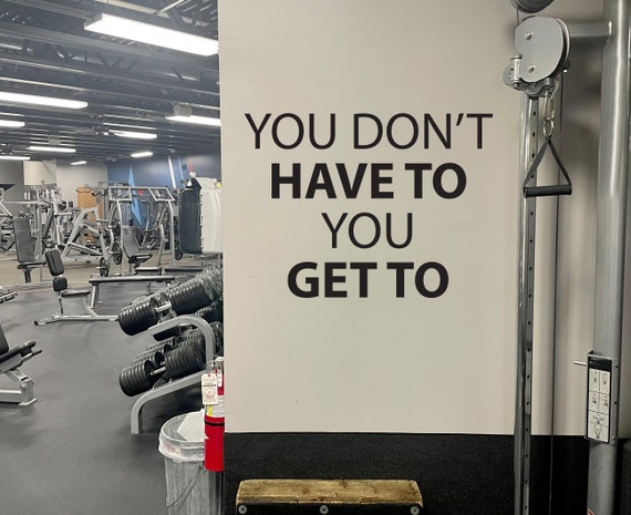 You Don't Have To You GET TO Gym Wall Decal, Fitness Wall Decal, Gym Design Idea, Home Gym Ideas, Corporate Fitness Decor, Cycling Decor