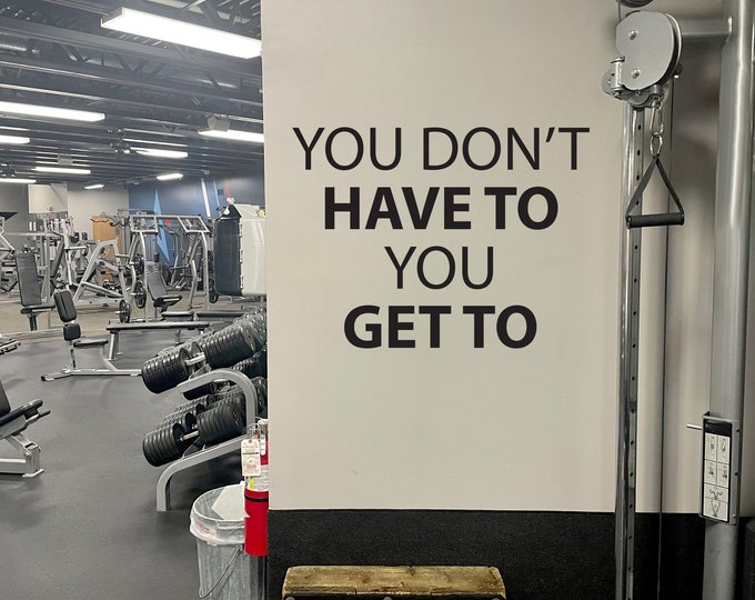 You Don't Have To You GET TO Gym Wall Decal, Fitness Wall Decal, Gym Design Idea, Home Gym Ideas, Corporate Fitness Decor, Cycling Decor