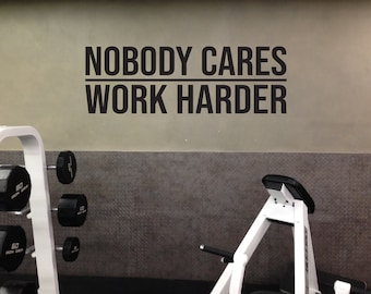 Nobody Cares WORK HARDER Wall Decal. Gym Decor Ideas, Gym Design Ideas, Ideas for Home Gym, Office Wall Sign. Inspirational Sport Quote