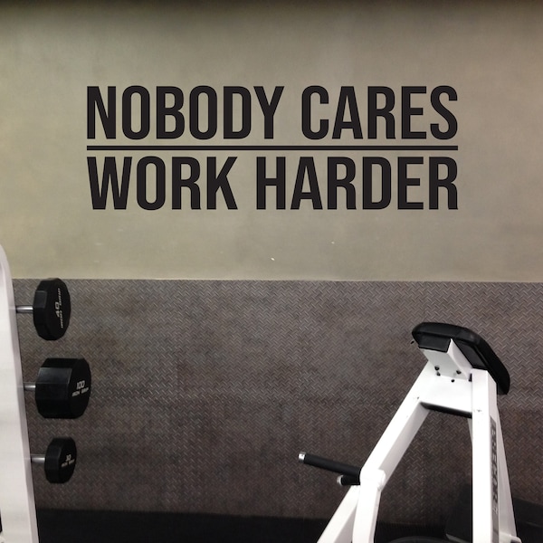 Nobody Cares WORK HARDER Wall Decal. Gym Decor Ideas, Gym Design Ideas, Ideas for Home Gym, Office Wall Sign. Inspirational Sport Quote