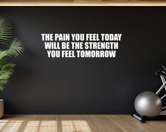 Inspirational Fitness Quote Sticker, Home Wall Decal, Gym Motivation. The Pain You Feel Today Will Be The Strength You Feel Tomorrow