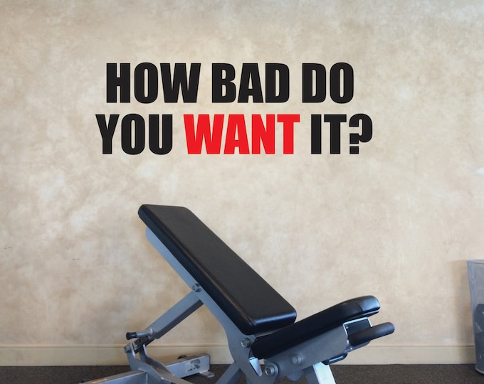 Gym Decal, How Bad Do You Want It Fitness Wall Decal