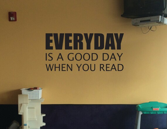 Library Decor, Classroom Decorating Ideas, Reading Teacher. Everyday is a Good Day When You Read