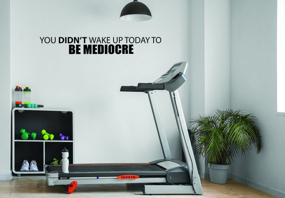 You DIDN'T Wake Up Today To BE MEDIOCRE Wall Decal, Cycling Decor, Gym Decor Ideas, Fitness Sign, Gift Idea, Fitness Gift