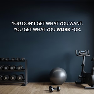 Motivational Quote Wall Decal, Office Decor, Gym Decor, Classroom Decor, You Get What You Work For Wall Decal