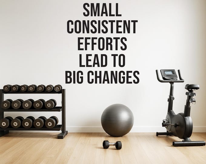 Small Consistent Efforts Lead To Big Changes Wall Vinyl Decal – Motivational Quote | Gym Wall Art, Physical Therapy, Chiropractor