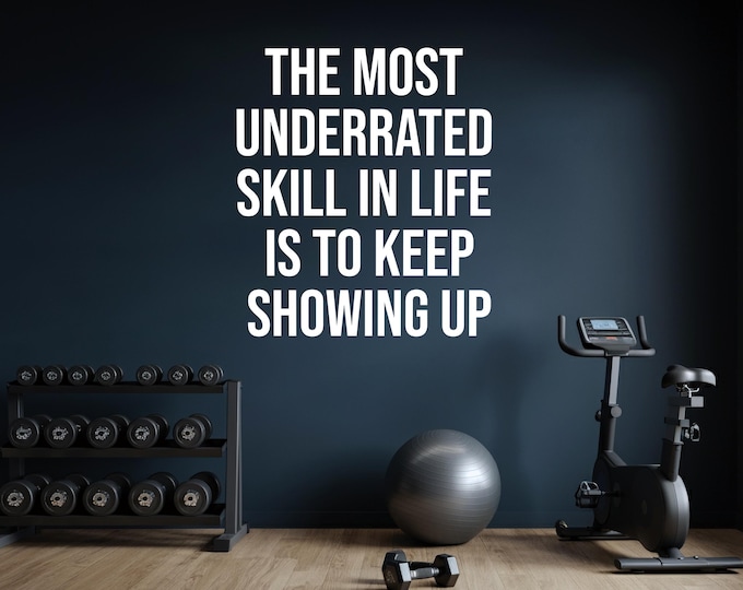 The Most Underrated Skill in Life Is to Keep Showing Up Wall Decal – Motivational Quote Vinyl Sticker | Gym Inspiration, Office Wall Art 158