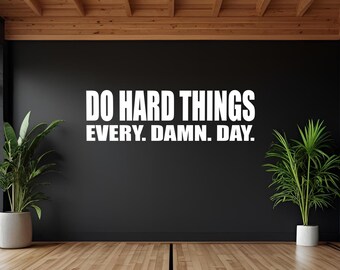 DO HARD THINGS Every. Damn. Day. Wall Decal, Gym Wall Sign, Gym Poster, Office Decor Ideas, Office Wall Decal, Gym Ideas, Office Ideas 253