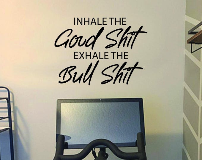 Inhale the GOOD SHIT Exhale the BULL Shit, Cycling Wall Decal, Fitness Theme Decor, Fitness Gift, Home Gym Design Ideas, Inspirational 085