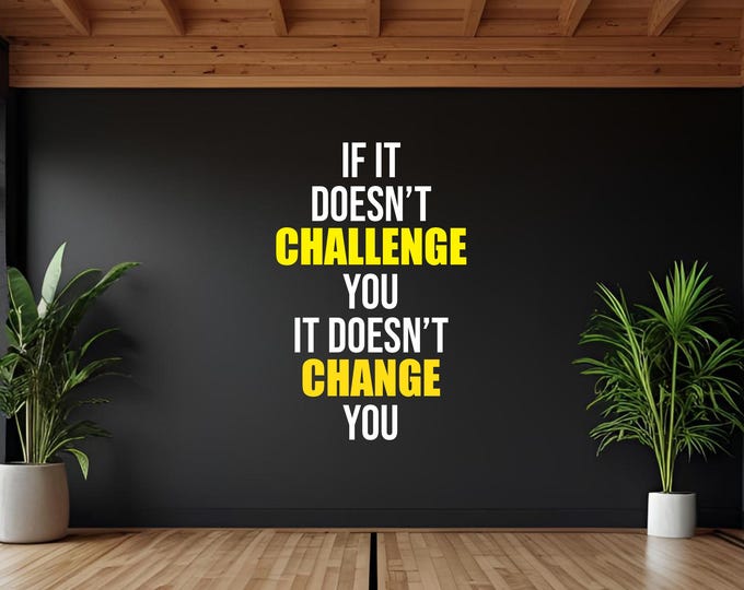 If It Doesn't CHALLENGE You It Doesn't CHANGE You Vinyl Decal Sticker for Gym, Chiropractor, Fitness Studio, School Classroom, Business