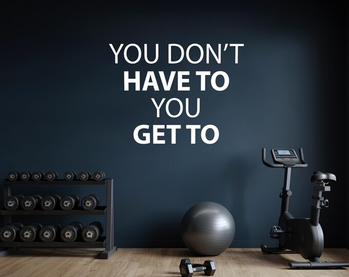 You Don't Have To You GET TO Gym Wall Decal, Fitness Wall Decal, Gym Design Idea, Home Gym Ideas, Corporate Fitness Decor, Cycling Decor