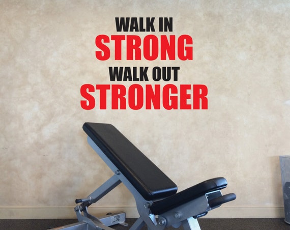 Gym Decorating Ideas, Gym Wall Decal, Gym Motivation, Walk in Strong, Walk Out Stronger