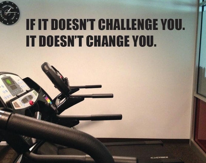 Motivational Gym Wall Decal, If it Doesn't Challenge You. It Doesn't Change You.