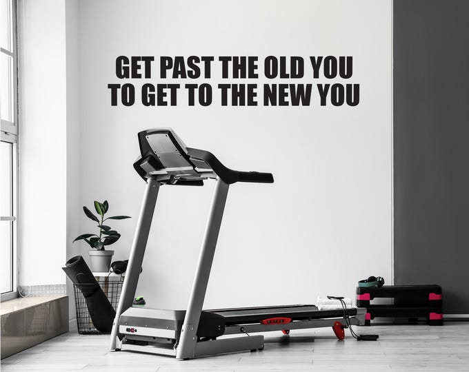 Get Past the Old You To Get To The New You Wall Decal | Motivational Gym Quote Vinyl Sticker | Fitness Inspiration Workout Wall Art