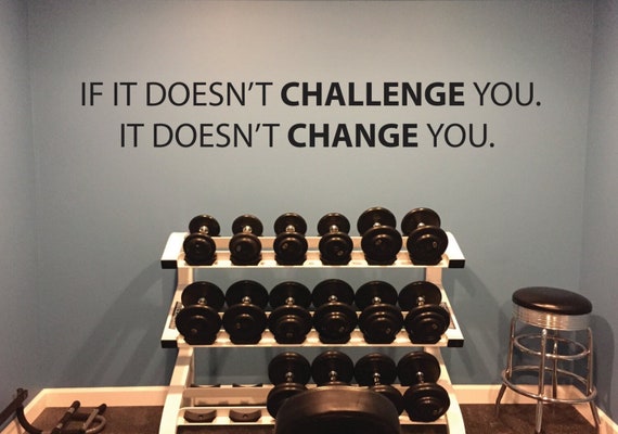 Fitness Wall Decal, Classroom Wall decor, If It Doesn't Challenge You. It Doesn't Change You.