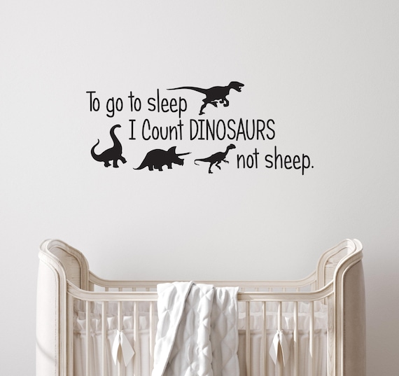 Dinosaur Room Decor, To go to sleep I Count Dinosaurs not sheep. Wall Decal, Child Room Decor, Nursey Wall Decor