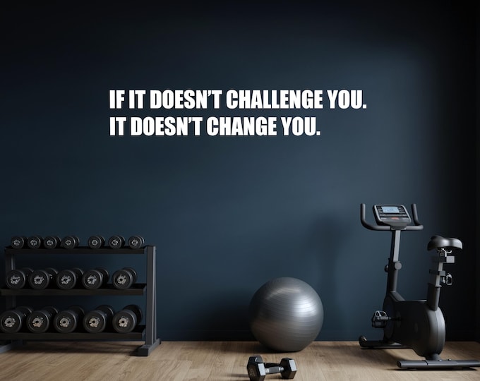 If it Doesn't Challenge You. It Doesn't Change You. Wall Decal Vinyl Sticker for Gym, Classroom, Physical Therapy, Business Office