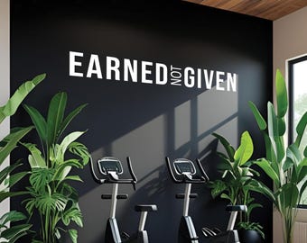 EARNED NOT GIVEN Vinyl Sticker Decal for Home Gym, Fitness Studio, Physical Therapy, Marathon Training, Chiro and Physical Therapy Decor 127