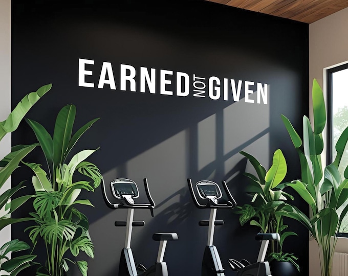 EARNED NOT GIVEN Vinyl Sticker Decal for Home Gym, Fitness Studio, Physical Therapy, Marathon Training, Chiro and Physical Therapy Decor 127