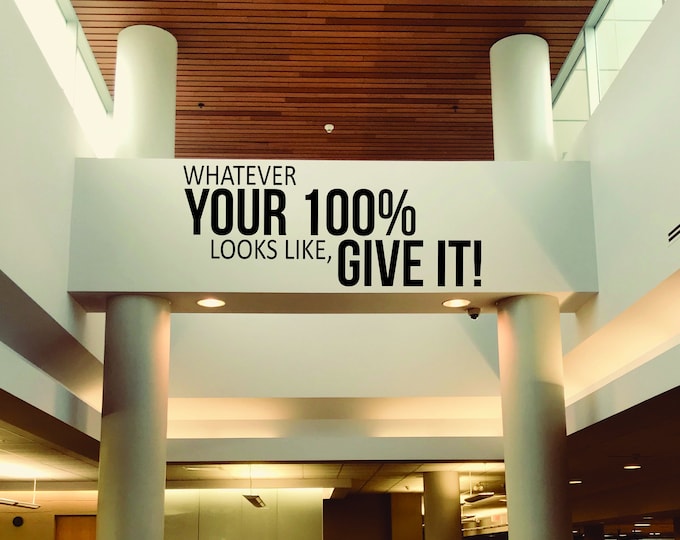 Motivational Quote Sticker, Gym Wall Decal, Physical Therapy Wall Decor, Guidance Counselor Decor, Whatever your 100% looks like, GIVE IT