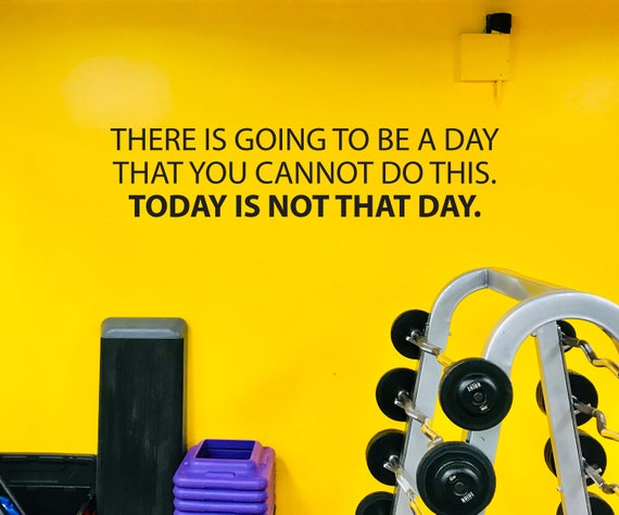 Gym Wall Decal, Inspirational Quote, Gym Decor Ideas, Gym Design Ideas, There is going to be a day that you.... Today is not that day.