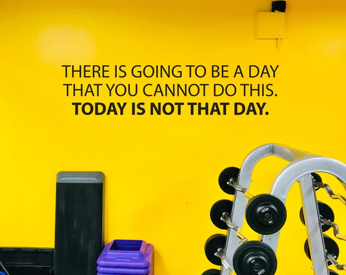 Gym Wall Decal, Inspirational Quote, Gym Decor Ideas, Gym Design Ideas, There is going to be a day that you.... Today is not that day.