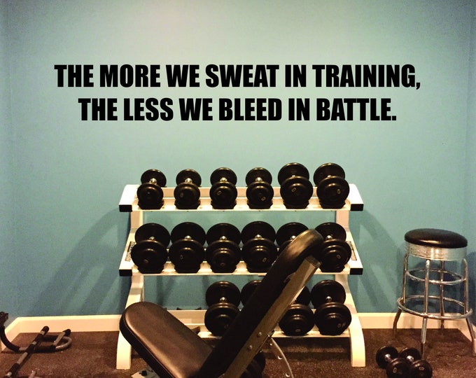 Gym Wall Sticker, Fitness Quote Decor, Gym Design Ideas, Fitness Studio Decor, The MORE we sweat in training, The LESS we bleed in battle.