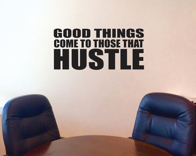 Hustle Quote, Good Things Come to Those That HUSTLE, Gym Wall Decal, Office Wall Decal