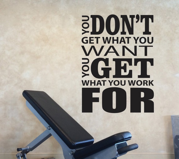 Gym Wall Decal, Classroom decoration, Classroom Art, You don't get what you want You get what you work FOR