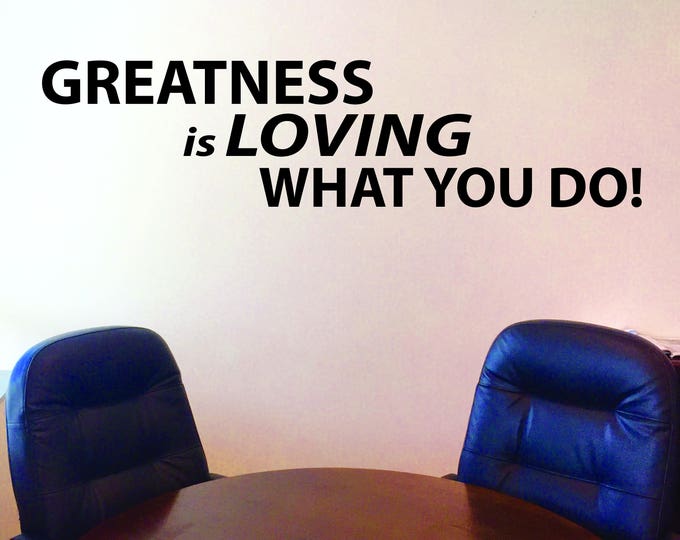 Office Design, Buisness Sign Wall Decal, GREATNESS is LOVING what you do!