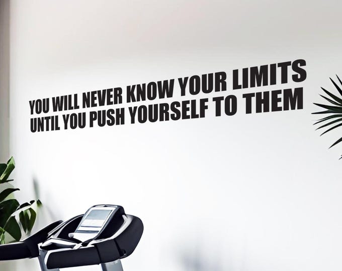You Will Never Know Your Limits Until You Push Yourself To Them Vinyl Sticker Decal for Gym, Classroom, Office, Business, High School 130