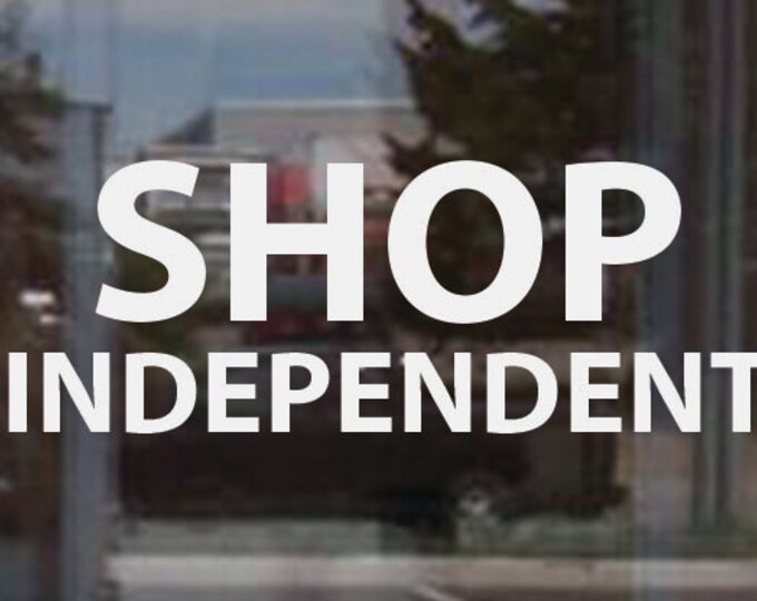 Business Sign Decal, Small Shop Decal, Shop INDEPENDENT.