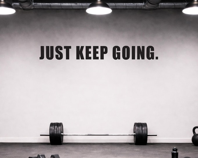 JUST KEEP GOING. Gym Wall Decal Idea, Gym Quote Decor, Fitness Sticker, Commercial Gym Design Idea, Classroom Wall Sign, Office Sign