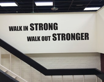 Gym Design Decor, Gym Wall Quote, Walk In Strong Walk Out Stronger