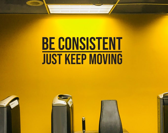 BE CONSISTENT Just Keep Moving Wall Decal. Gym Decor Ideas, Gym Design Ideas, Ideas for Home Gym, Office Wall Sign. Cycling Decor 024