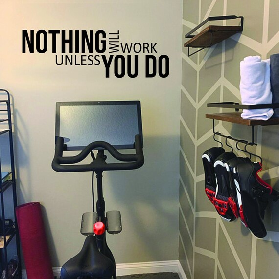 NOTHING will work unless YOU DO, Gym Wall Decal, Gym Design Ideas, Gym Decor Idea, Fitness Decor, Cycling Decor