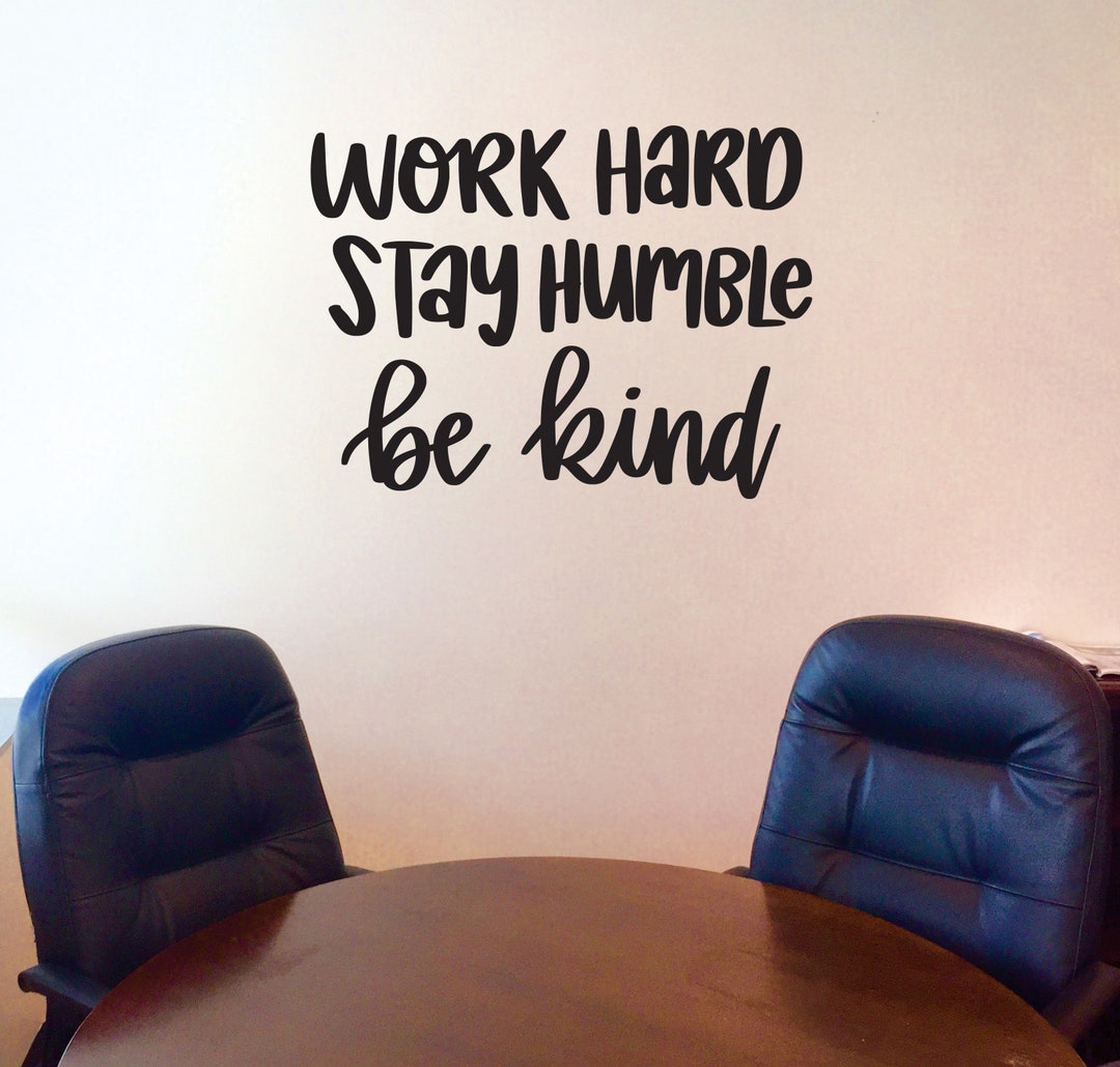 Work Hard Stay Humble Be Kind Wall Decal Office Wall Sign Etsy