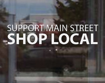 Support Main Street, Shop Local. Vinyl Window Decal Sticker 5"x18", item#96