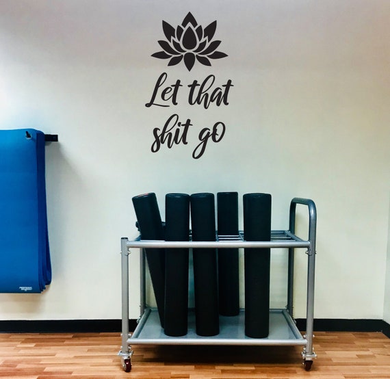 Let that shit go wall decal, Yoga Decor, Yoga Sticker, Yoga Quote Sticker, Gym Wall Decal, Inspirational Wall Decal