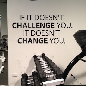 Inspirational Wall Sticker, Classroom Decal, Gym Wall Decal, If It Doesn&#39;t Challenge You. It Doesn&#39;t Change You.