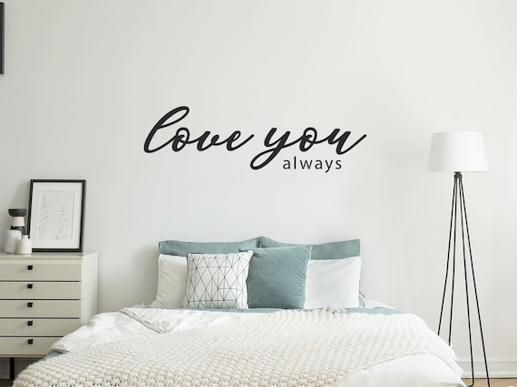 LOVE YOU ALWAYS Wall Decal Quote, Wall Decal for Above Bed, vinyl wall quote, bedroom design Ideas, decor ideas