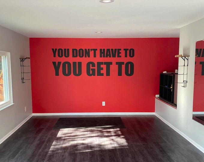 Gym Wall Decal, Fitness Wall Decal, Cycling Wall Decal, Office Wall Decal Quote, Garage Gym Ideas, You Don't Have To You Get To